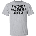What Does a House Wear Joke T-Shirt CustomCat