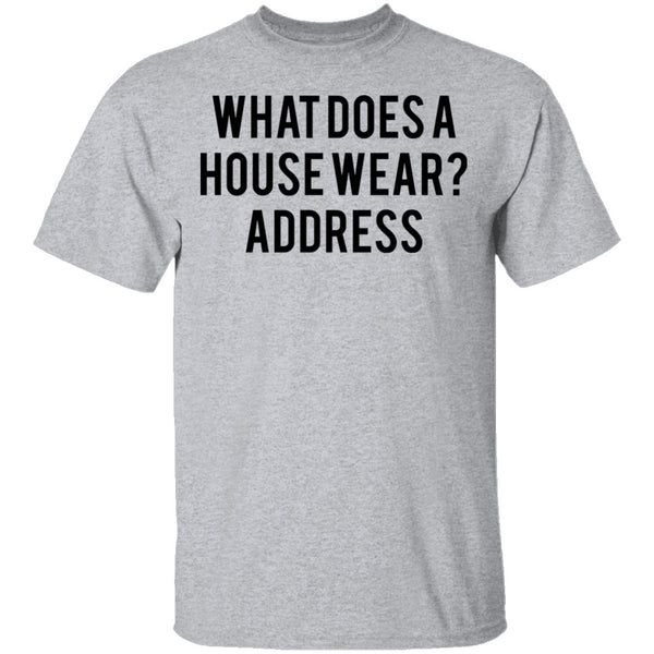 What Does a House Wear Joke T-Shirt CustomCat