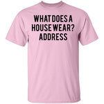 What Does a House Wear Joke T-Shirt CustomCat