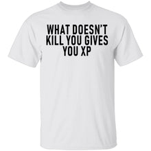 What Doesn't Kill You Gives You XP T-Shirt