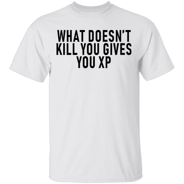 What Doesn't Kill You Gives You XP T-Shirt CustomCat