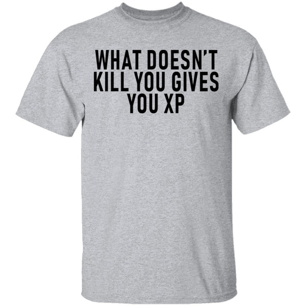 What Doesn't Kill You Gives You XP T-Shirt CustomCat