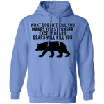 What Doesn't Kill You Makes You Stronger Except Bears Bears Will Kill You T-Shirt CustomCat