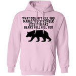 What Doesn't Kill You Makes You Stronger Except Bears Bears Will Kill You T-Shirt CustomCat
