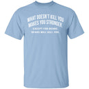 What Doesn't Kill You T-Shirt CustomCat