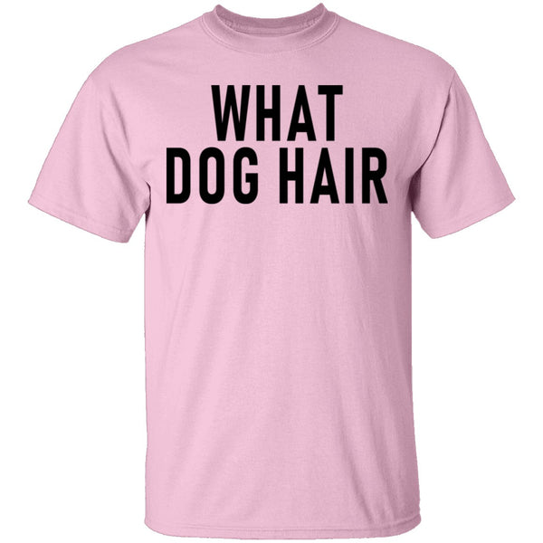 What Dog Hair T-Shirt CustomCat