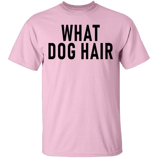 What Dog Hair T-Shirt CustomCat