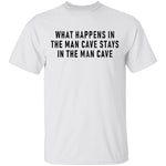 What Happens In The Man Cave Stays In The Man Cave T-Shirt CustomCat