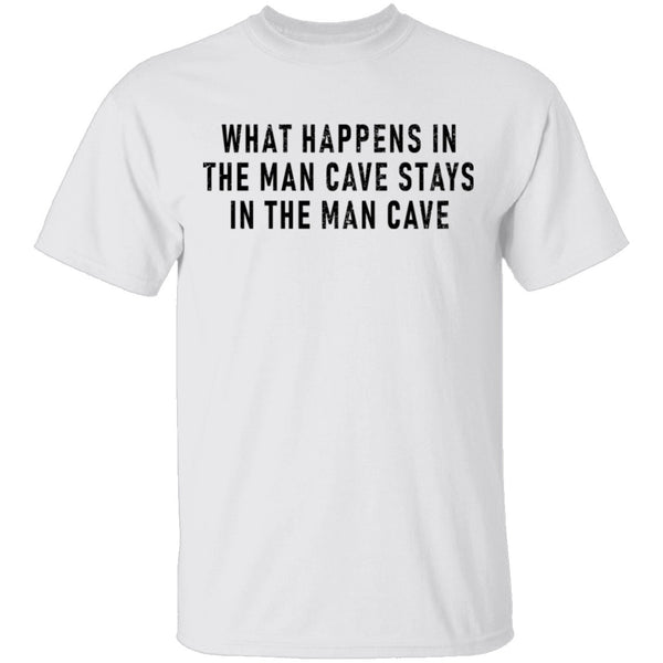 What Happens In The Man Cave Stays In The Man Cave T-Shirt CustomCat