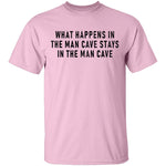 What Happens In The Man Cave Stays In The Man Cave T-Shirt CustomCat