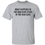 What Happens In The Man Cave Stays In The Man Cave T-Shirt CustomCat
