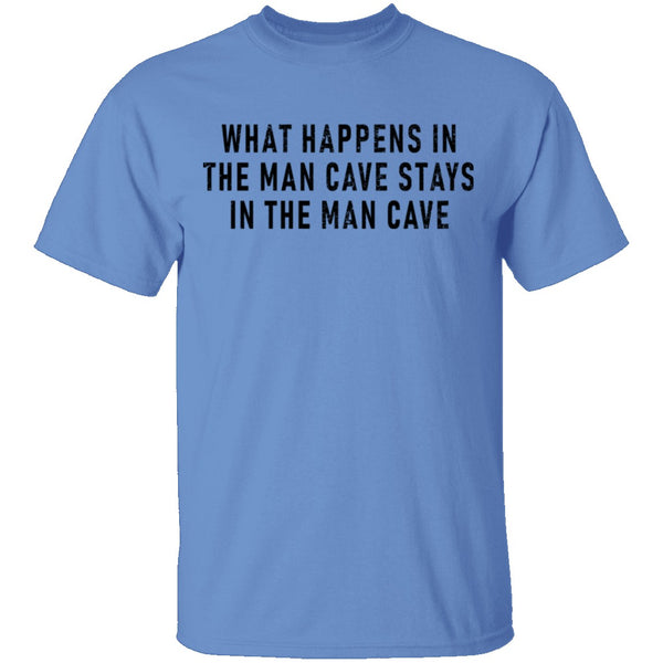 What Happens In The Man Cave Stays In The Man Cave T-Shirt CustomCat