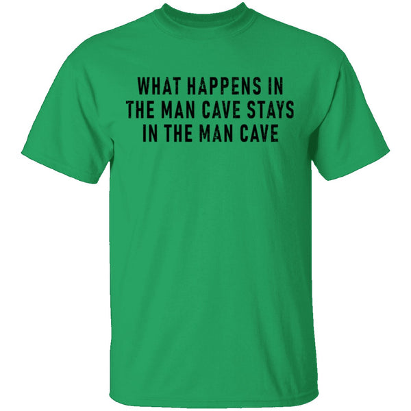 What Happens In The Man Cave Stays In The Man Cave T-Shirt CustomCat