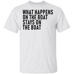 What Happens On The Boat Stays On The Boat T-Shirt CustomCat