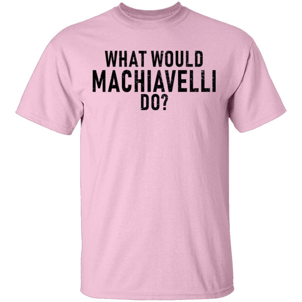 What Would Machiavelli Do T-Shirt CustomCat