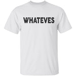 Whateves T-Shirt CustomCat