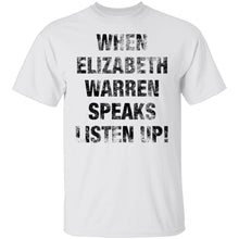 When Elizabeh Warren Speaks Listen up T-Shirt