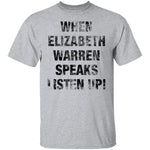 When Elizabeh Warren Speaks Listen up T-Shirt CustomCat