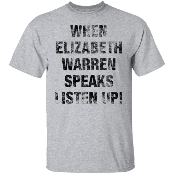 When Elizabeh Warren Speaks Listen up T-Shirt CustomCat