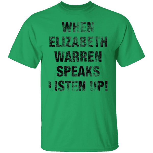 When Elizabeh Warren Speaks Listen up T-Shirt CustomCat