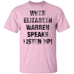 When Elizabeh Warren Speaks Listen up T-Shirt CustomCat