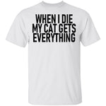 When I Die My Cat Gets Everything T-Shirt CustomCat
