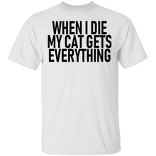 When I Die My Cat Gets Everything T-Shirt