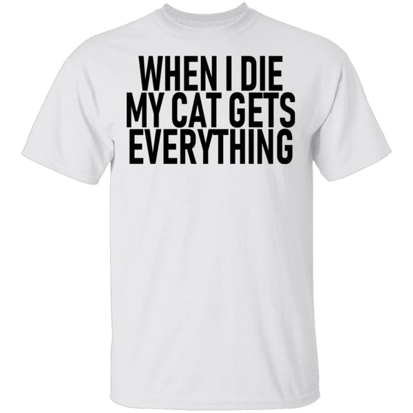 When I Die My Cat Gets Everything T-Shirt CustomCat