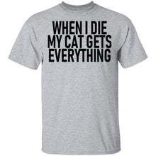 When I Die My Cat Gets Everything T-Shirt