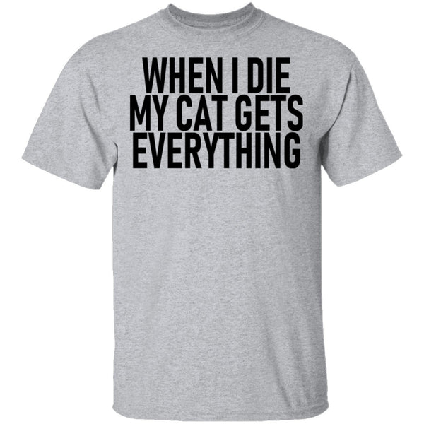 When I Die My Cat Gets Everything T-Shirt CustomCat