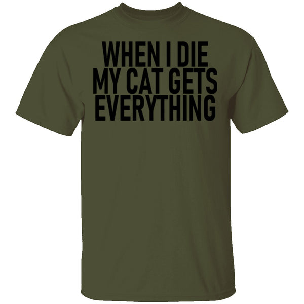 When I Die My Cat Gets Everything T-Shirt CustomCat