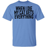 When I Die My Cat Gets Everything T-Shirt CustomCat