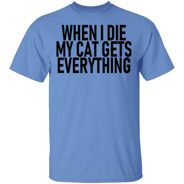 When I Die My Cat Gets Everything T-Shirt CustomCat