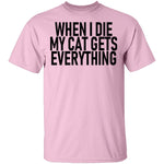 When I Die My Cat Gets Everything T-Shirt CustomCat
