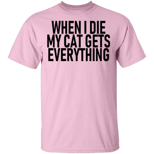 When I Die My Cat Gets Everything T-Shirt CustomCat