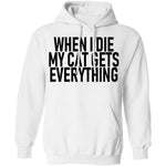 When I Die My Cat Gets Everything T-Shirt CustomCat