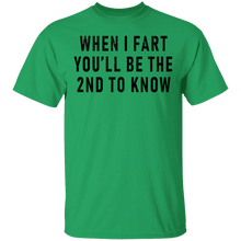 When I Fart You'll Be The Second To Know T-Shirt