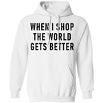 When I Shop The World Gets Better T-Shirt CustomCat