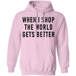 When I Shop The World Gets Better T-Shirt CustomCat