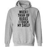 When I Think Of Books I Touch My Shelf T-Shirt CustomCat