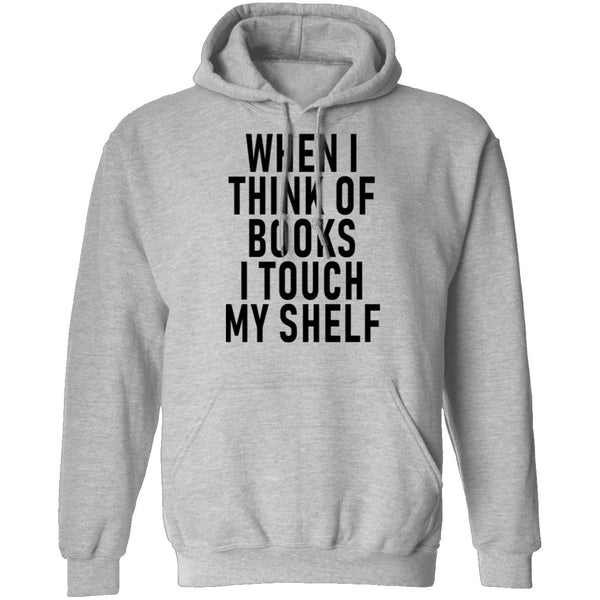 When I Think Of Books I Touch My Shelf T-Shirt CustomCat