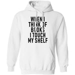 When I Think Of Books I Touch My Shelf T-Shirt CustomCat
