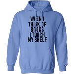 When I Think Of Books I Touch My Shelf T-Shirt CustomCat