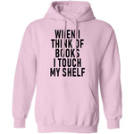 When I Think Of Books I Touch My Shelf T-Shirt CustomCat
