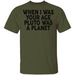 When I Was Your Age Pluto Was A PLanet T-Shirt CustomCat