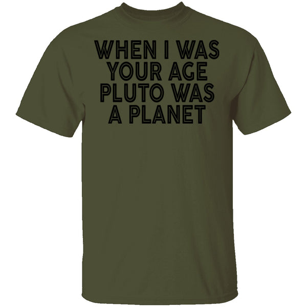 When I Was Your Age Pluto Was A PLanet T-Shirt CustomCat