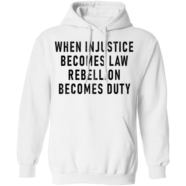 When Injustice Becomes Law, Rebellion Becomes Duty T-Shirt CustomCat