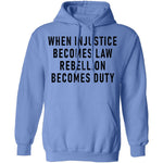 When Injustice Becomes Law, Rebellion Becomes Duty T-Shirt CustomCat