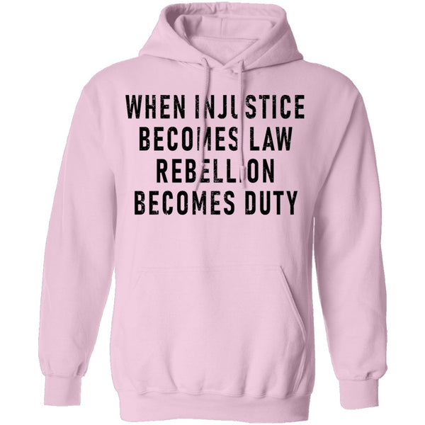 When Injustice Becomes Law, Rebellion Becomes Duty T-Shirt CustomCat