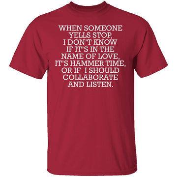 When Someone Yells Stop T-Shirt CustomCat